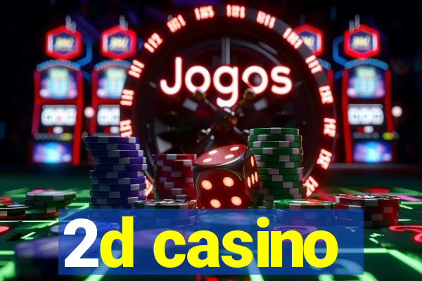 2d casino