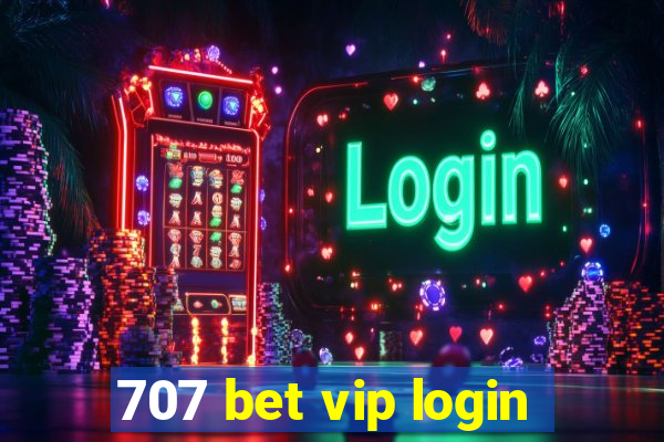 707 bet vip login