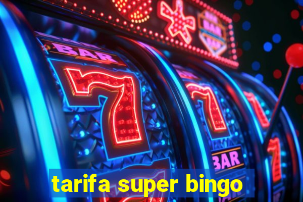 tarifa super bingo