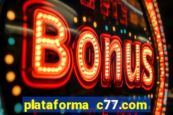 plataforma c77.com 茅 confi谩vel