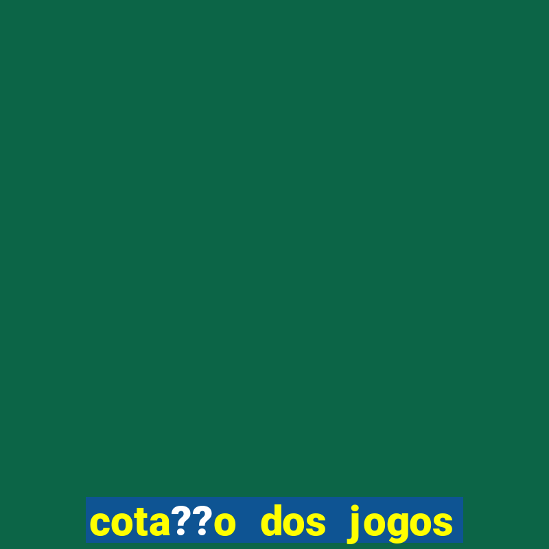 cota??o dos jogos de hoje