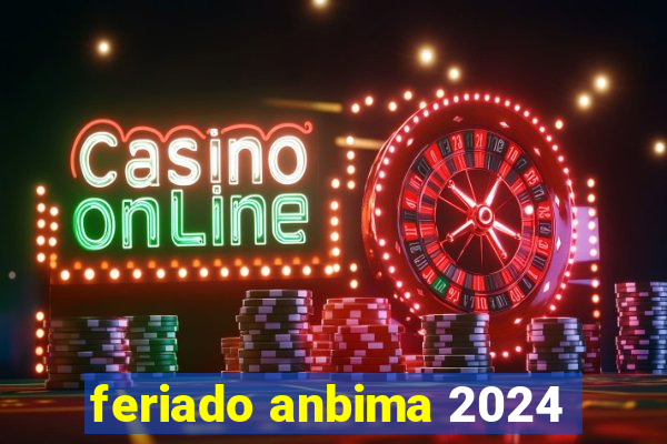 feriado anbima 2024