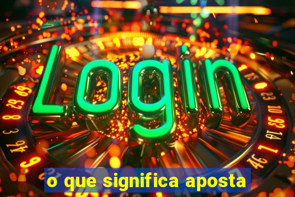 o que significa aposta