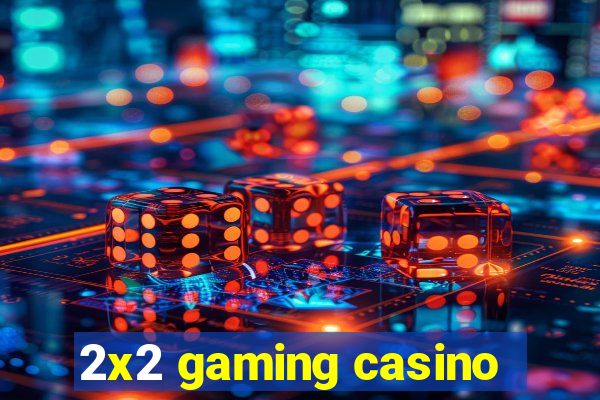 2x2 gaming casino