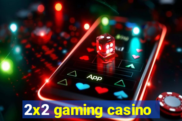 2x2 gaming casino