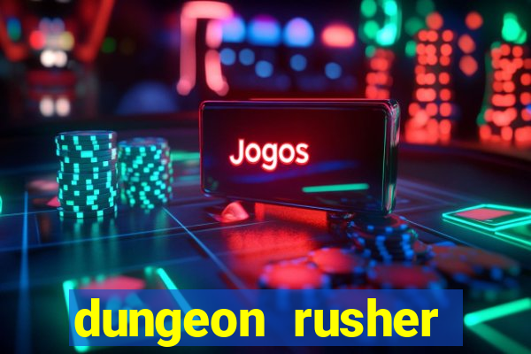 dungeon rusher maxxx 2023