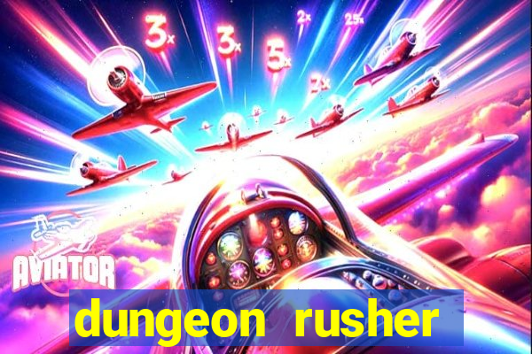 dungeon rusher maxxx 2023