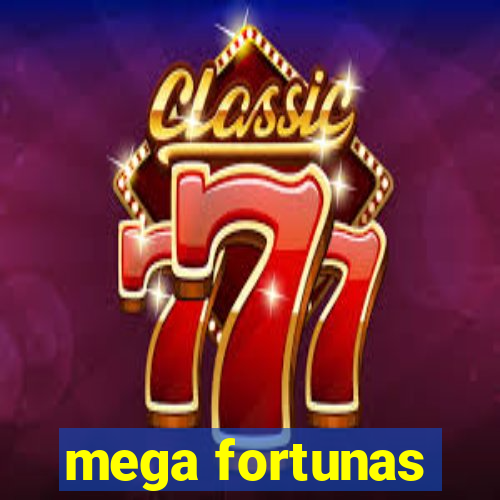 mega fortunas