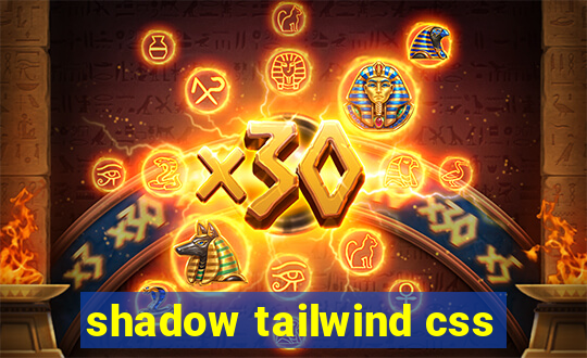 shadow tailwind css