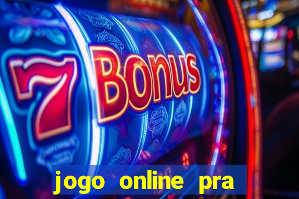 jogo online pra ganhar dinheiro