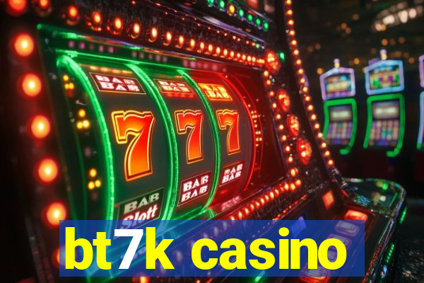 bt7k casino