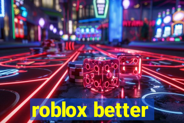 roblox better