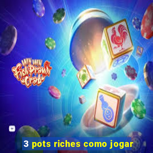 3 pots riches como jogar