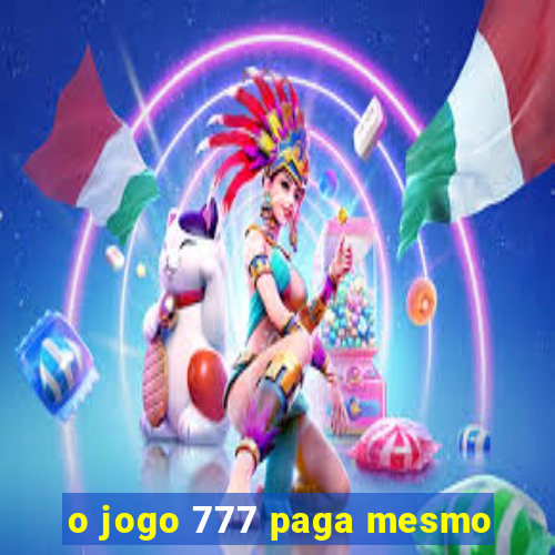 o jogo 777 paga mesmo