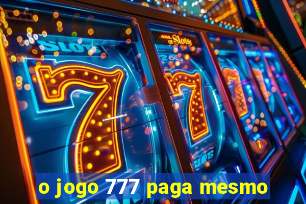 o jogo 777 paga mesmo