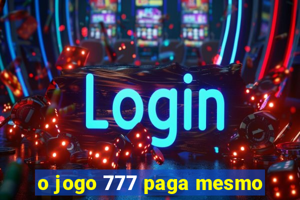 o jogo 777 paga mesmo