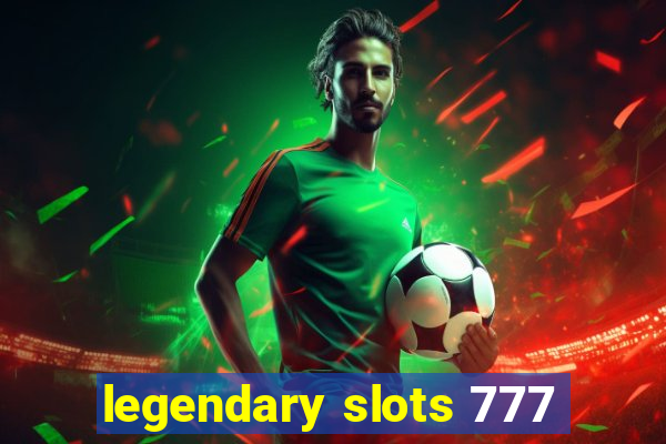 legendary slots 777