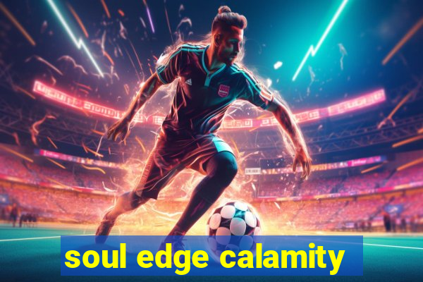 soul edge calamity