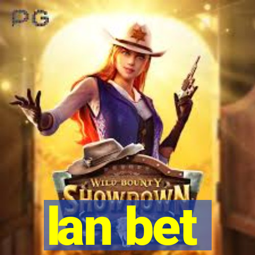 lan bet