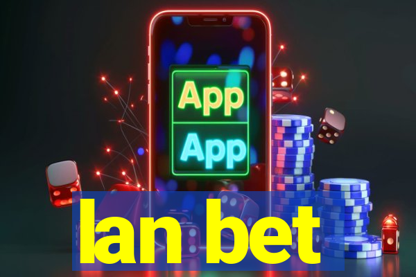 lan bet