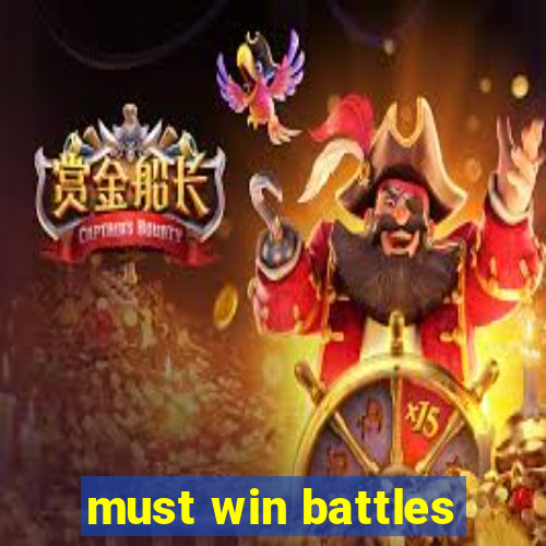 must win battles