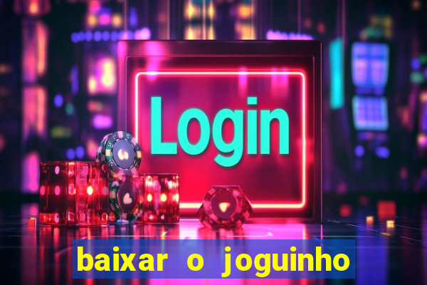 baixar o joguinho do tigre