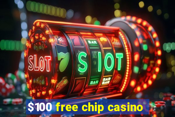 $100 free chip casino