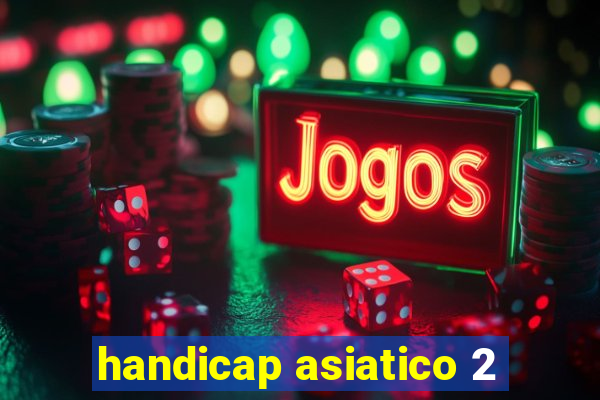 handicap asiatico 2