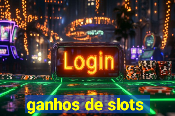 ganhos de slots