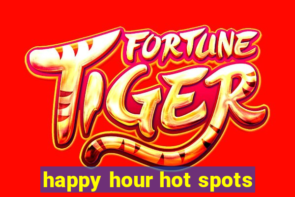 happy hour hot spots