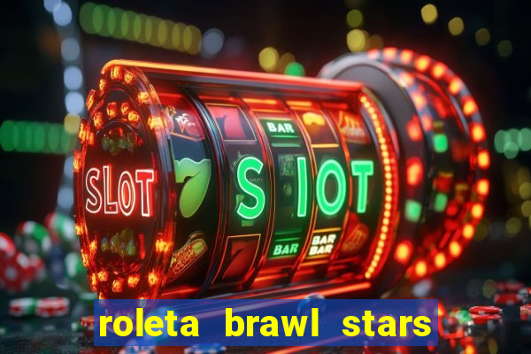 roleta brawl stars 2024 85 brawlers