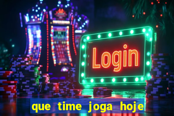 que time joga hoje ao vivo