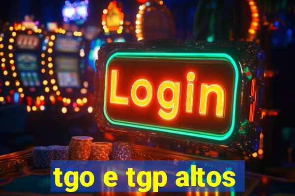 tgo e tgp altos