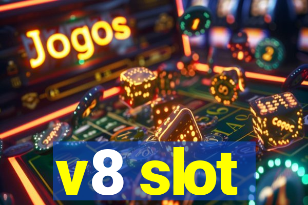 v8 slot