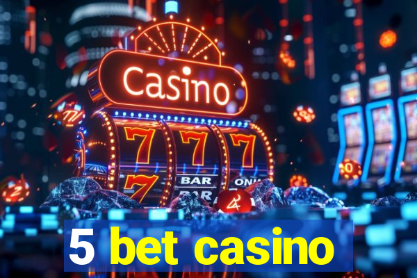 5 bet casino