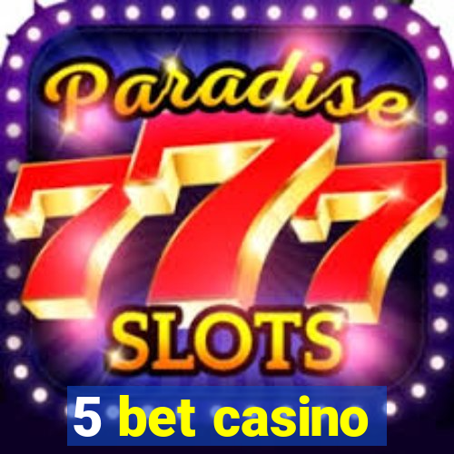 5 bet casino