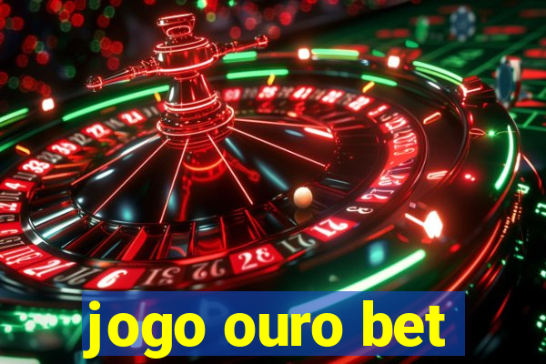 jogo ouro bet