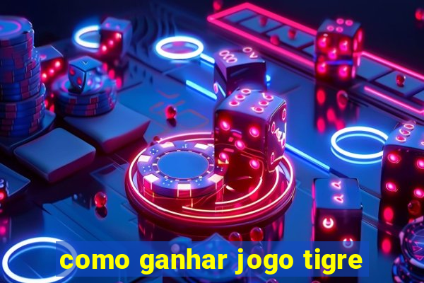 como ganhar jogo tigre