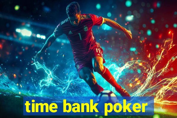 time bank poker