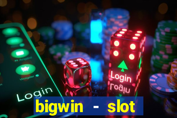 bigwin - slot casino online