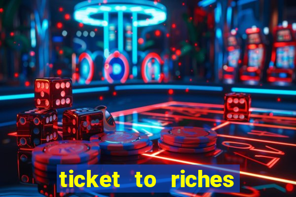 ticket to riches slot free play