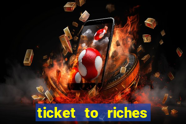 ticket to riches slot free play