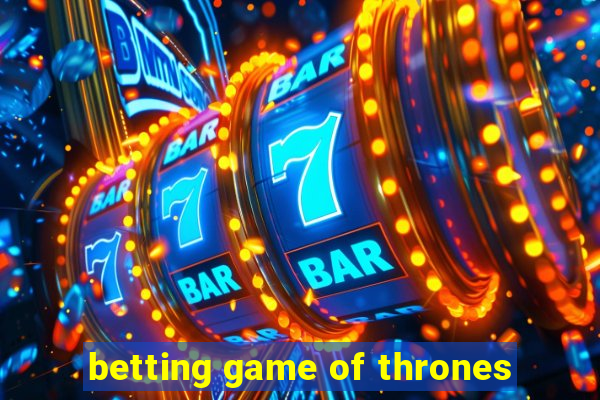 betting game of thrones