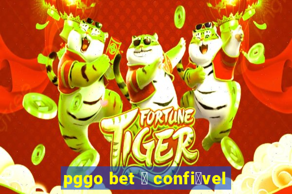 pggo bet 茅 confi谩vel