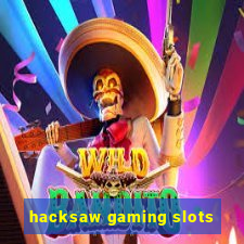 hacksaw gaming slots