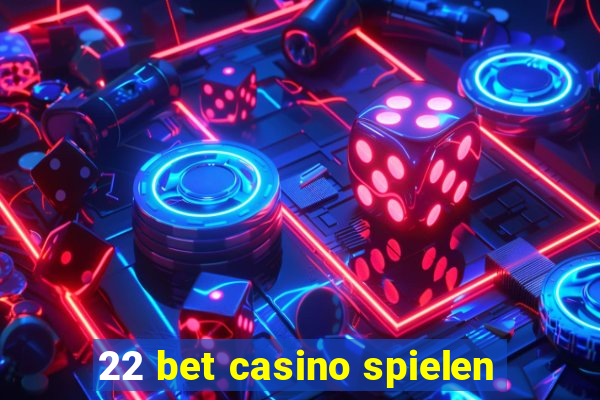 22 bet casino spielen