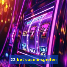 22 bet casino spielen