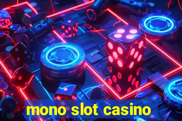 mono slot casino