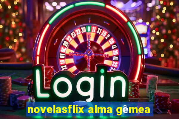 novelasflix alma gêmea