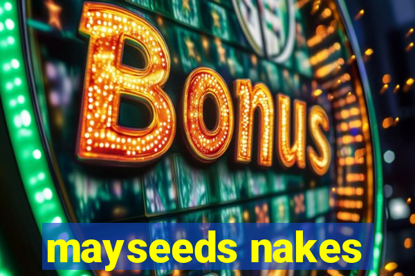 mayseeds nakes